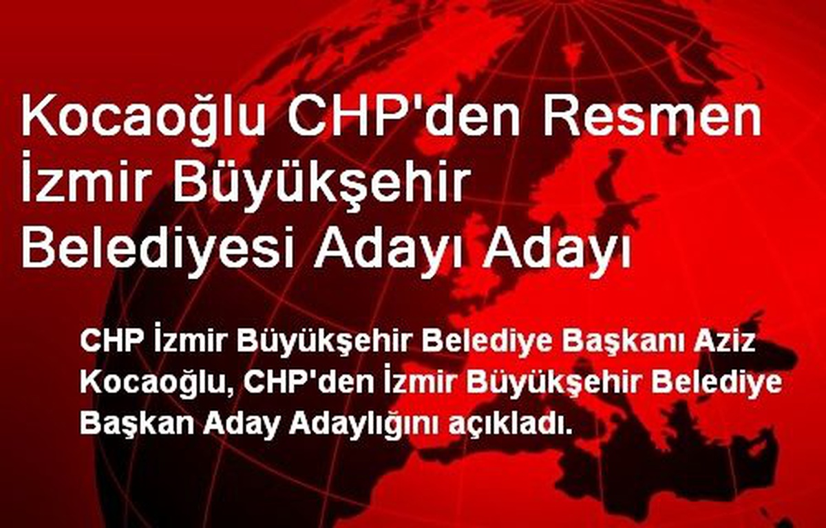 Kocaoğlu CHP\'den Resmen İzmir Büyükşehir Belediyesi Adayı Adayı