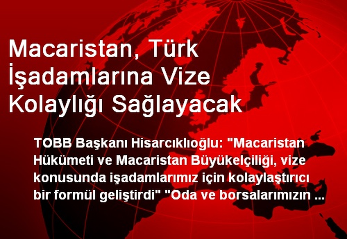 Macaristan, Türk İşadamlarına Vize Kolaylığı Sağlayacak