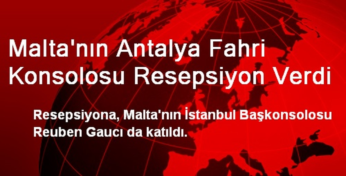 Malta\'nın Antalya Fahri Konsolosu Resepsiyon Verdi