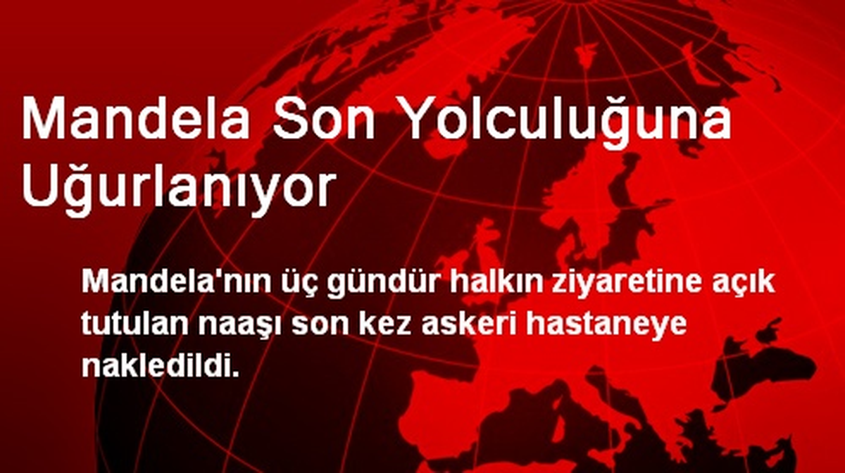 Mandela\'nın Naaşı Ziyarete Kapatıldı