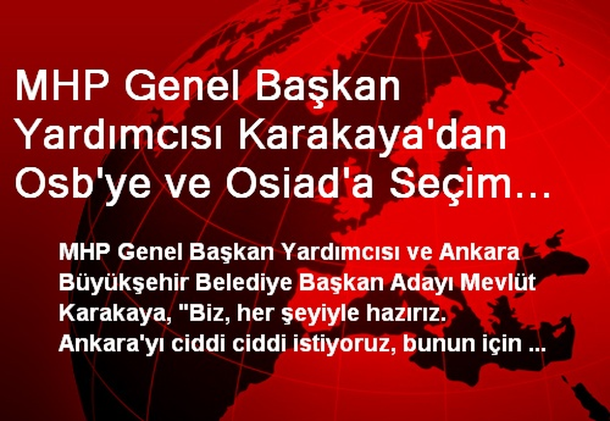 MHP\'li Karakaya\'dan OSB\'ye ve OSİAD\'a Seçim Ziyareti