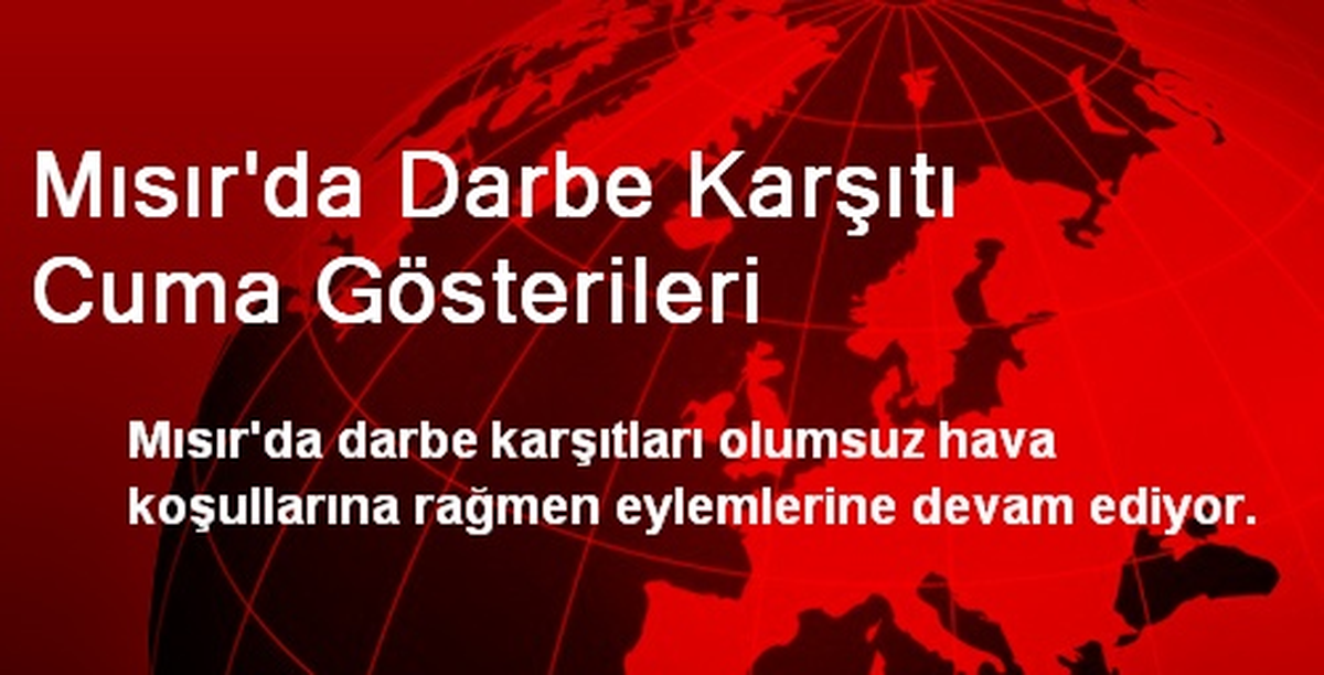 Mısır\'da Darbe Karşıtı Cuma Gösterileri