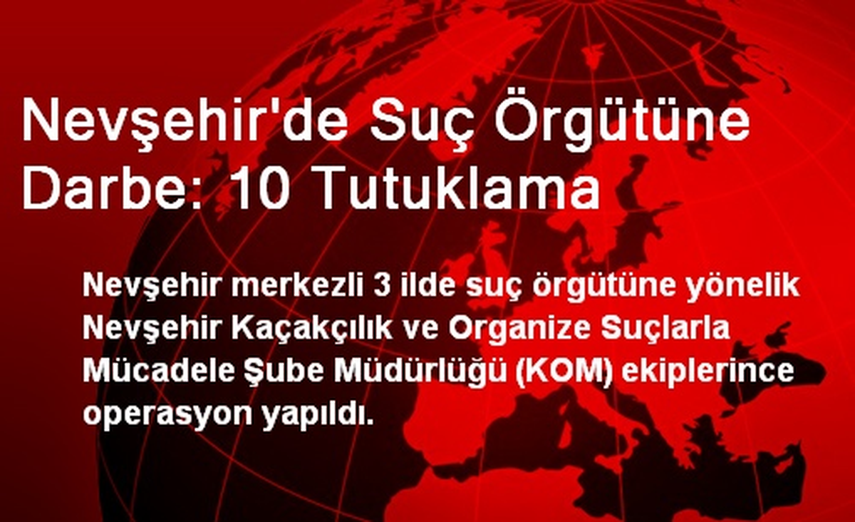 Nevşehir\'de Suç Örgütüne Darbe: 10 Tutuklama