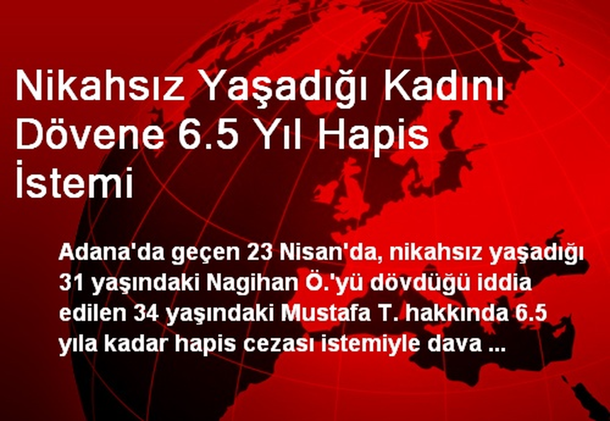 Nikahsız Yaşadığı Kadını Dövene 6.5 Yıl Hapis İstemi