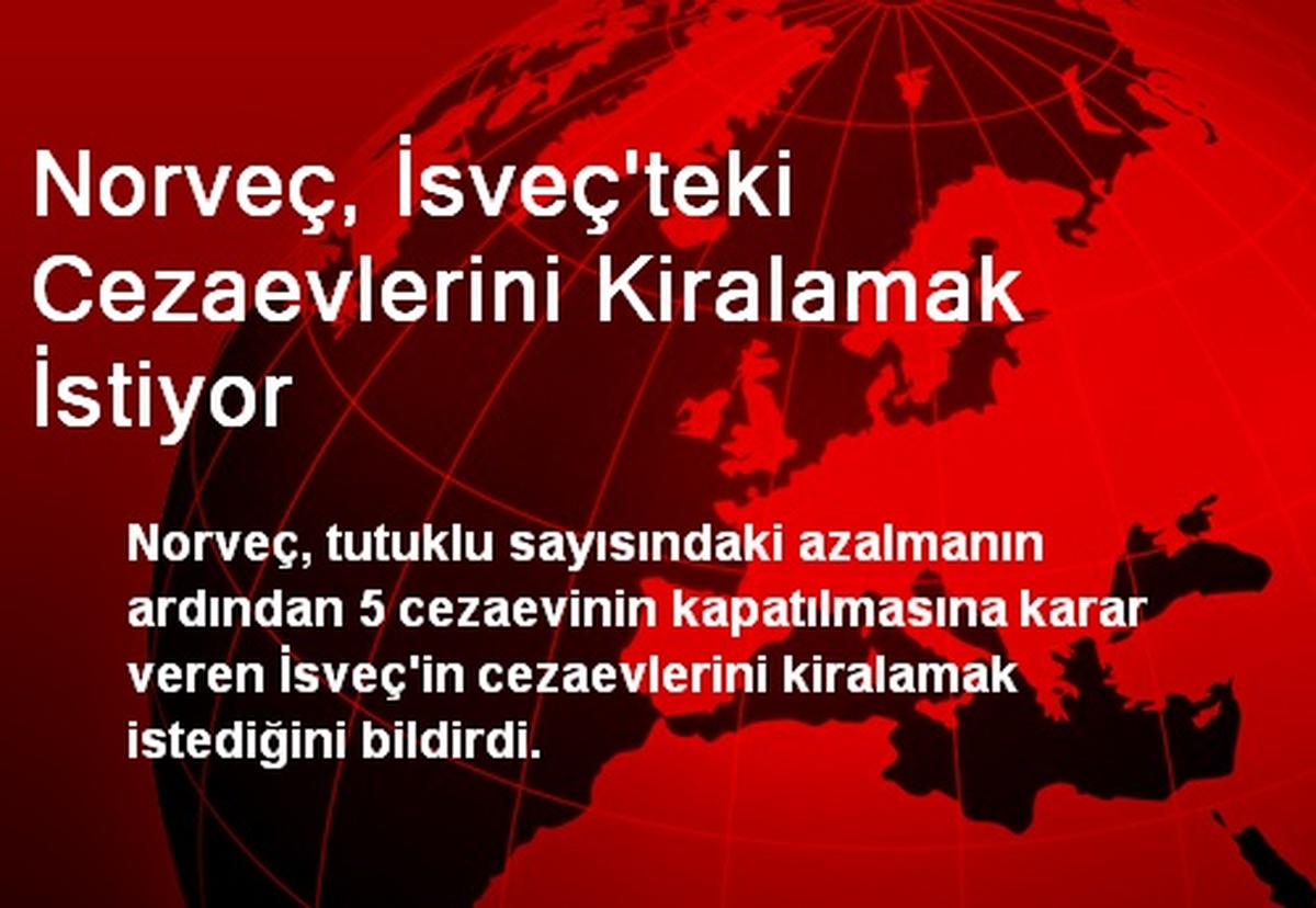 Norveç, İsveç\'teki Cezaevlerini Kiralamak İstiyor