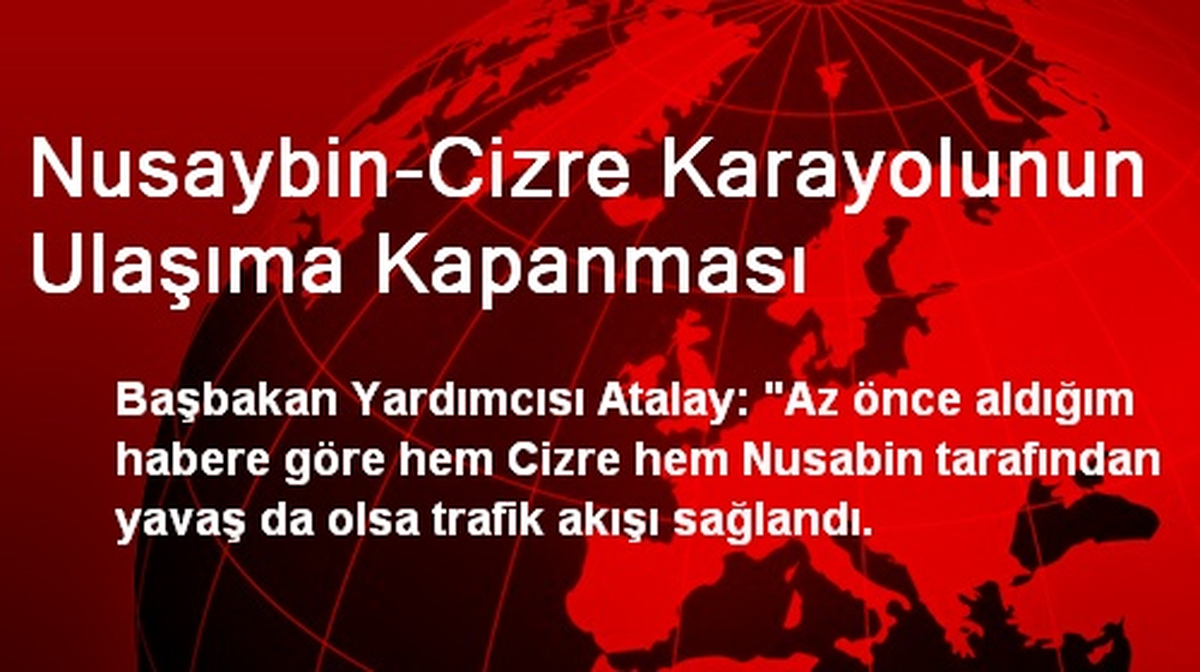 Nusaybin-Cizre Karayolunun Ulaşıma Kapanması
