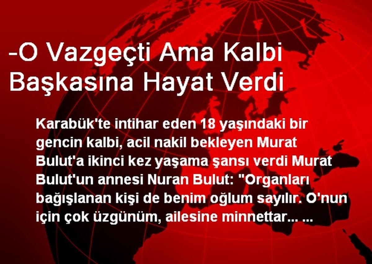 -O Vazgeçti Ama Kalbi Başkasına Hayat Verdi