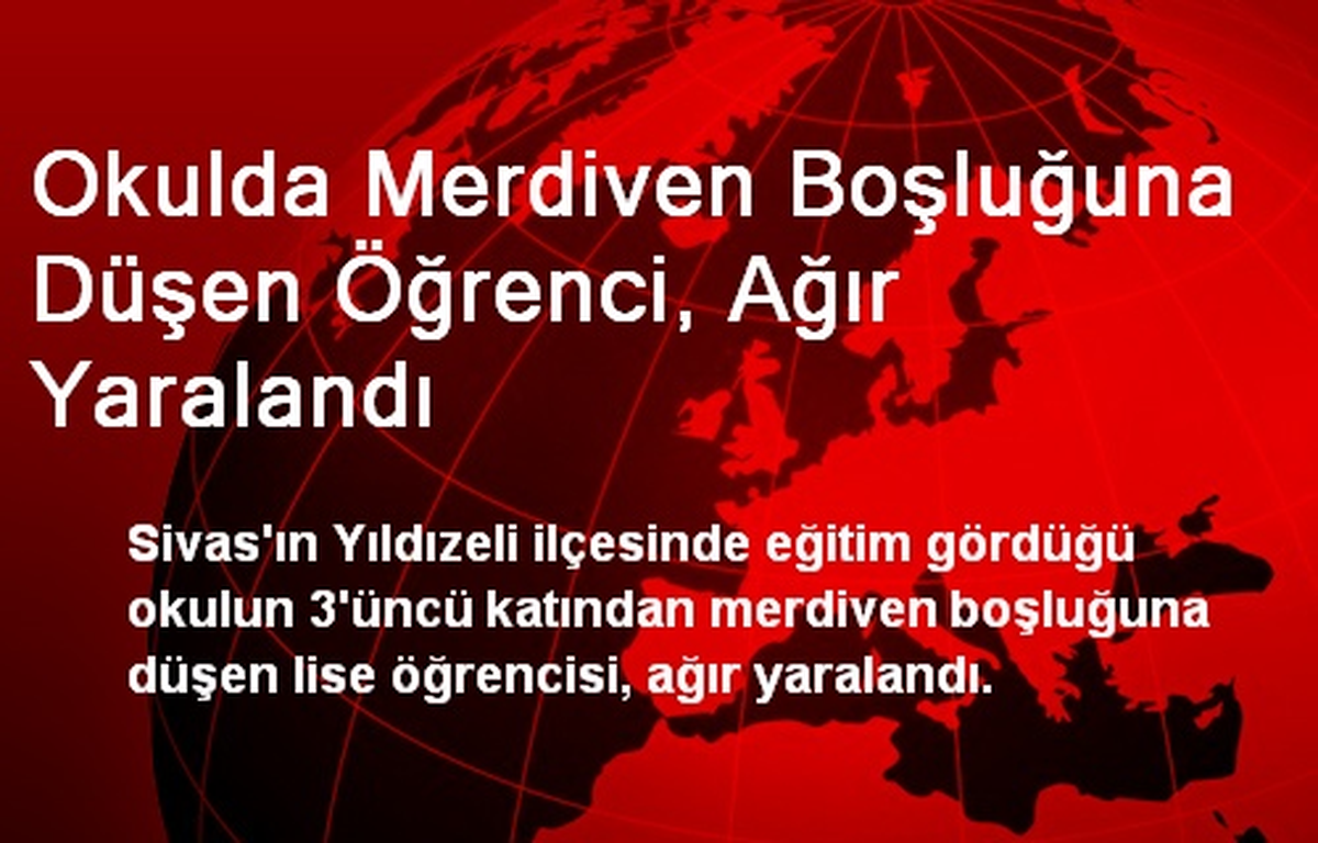 Okulda Merdiven Boşluğuna Düşen Öğrenci, Ağır Yaralandı