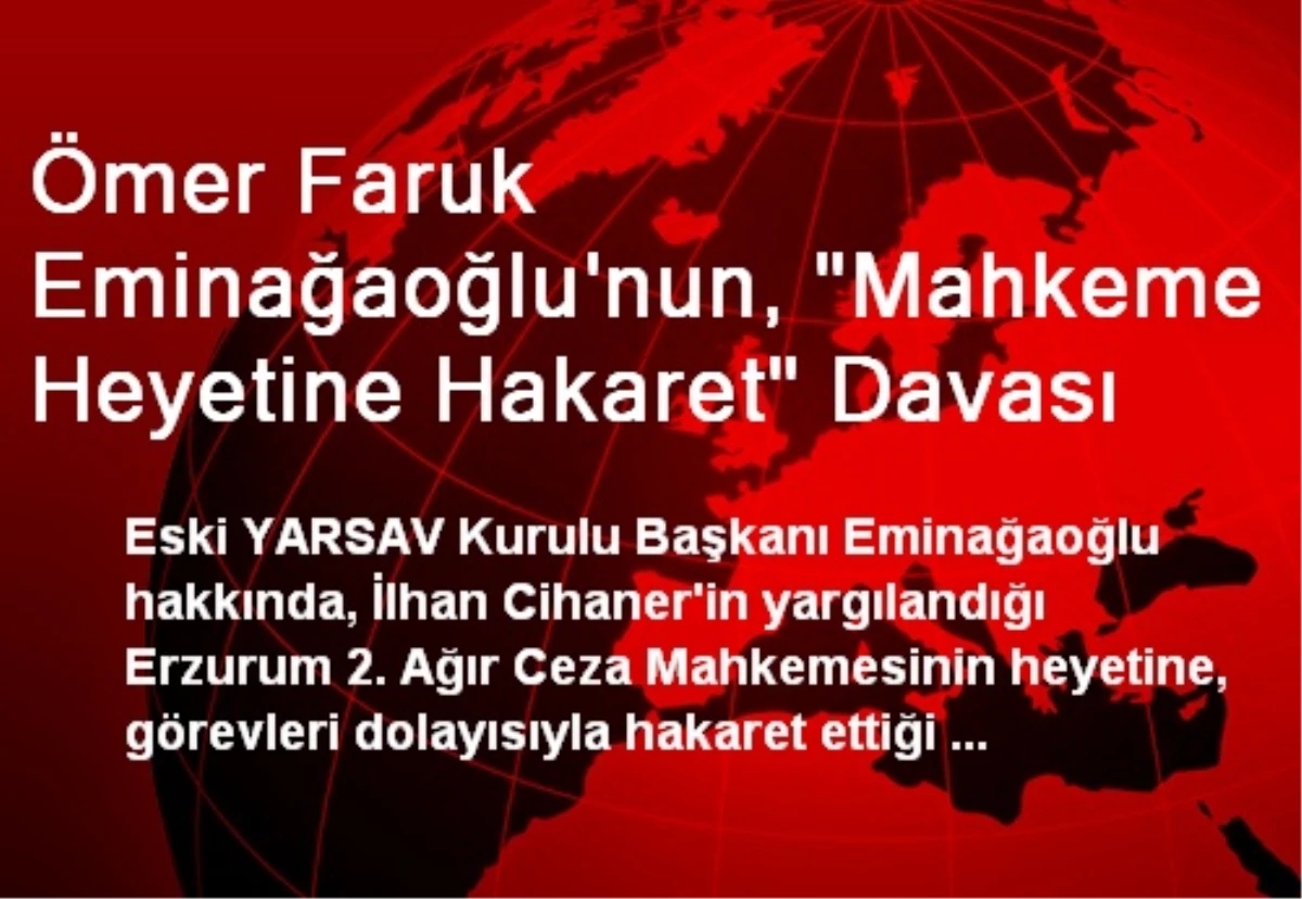 Ömer Faruk Eminağaoğlu\'nun, "Mahkeme Heyetine Hakaret" Davası