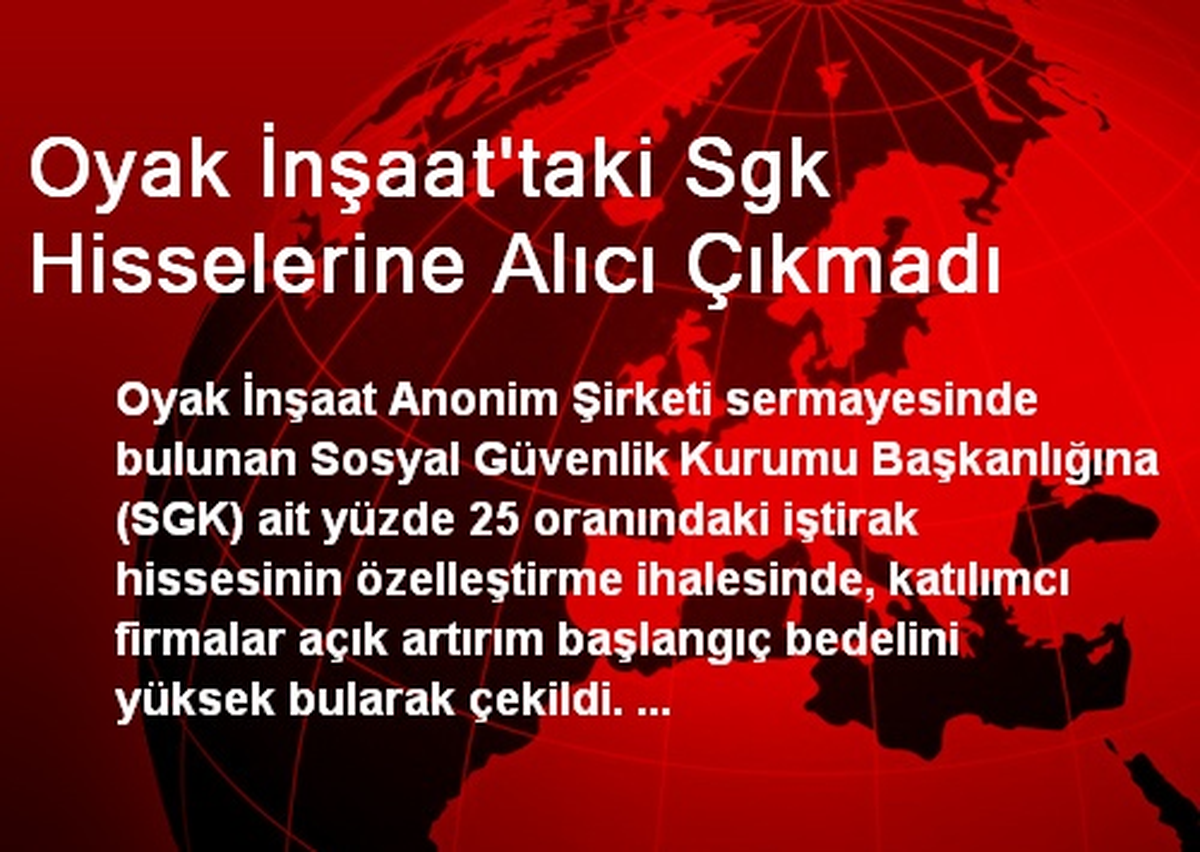 Oyak İnşaat\'taki Sgk Hisselerine Alıcı Çıkmadı