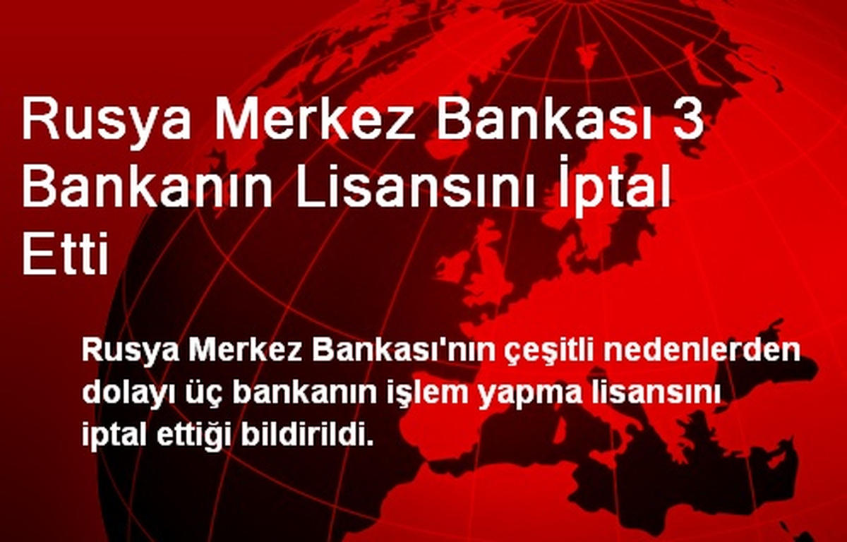Rusya Merkez Bankası 3 Bankanın Lisansını İptal Etti