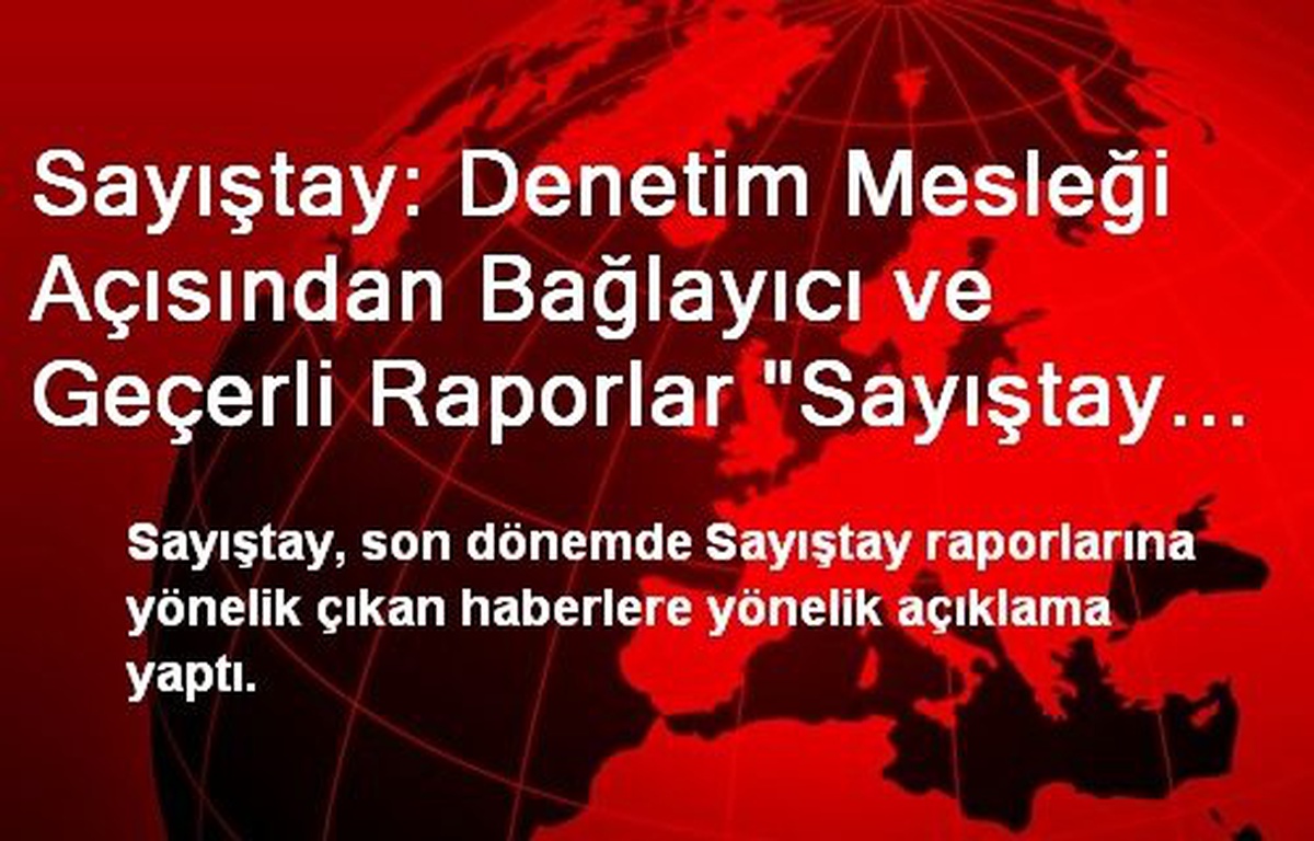 Sayıştay: Denetim Mesleği Açısından Bağlayıcı ve Geçerli Raporlar "Sayıştay Raporları"Dır