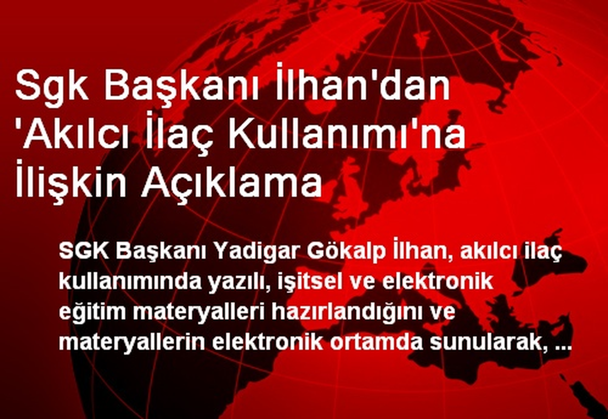 Sgk Başkanı İlhan\'dan \'Akılcı İlaç Kullanımı\'na İlişkin Açıklama