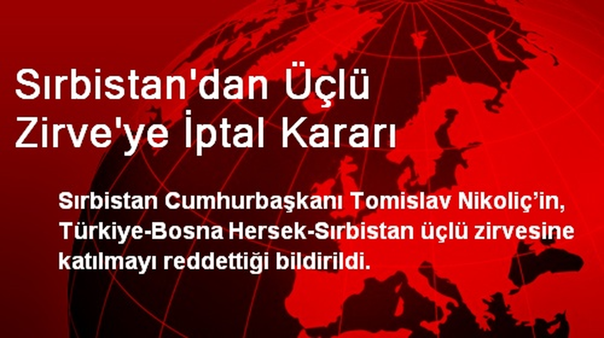 Sırbistan Üçlü Zirve\'yi İptal Etti