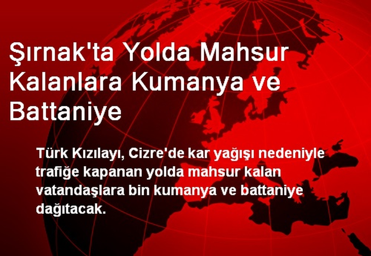 Şırnak\'ta Yolda Mahsur Kalanlara Kumanya ve Battaniye