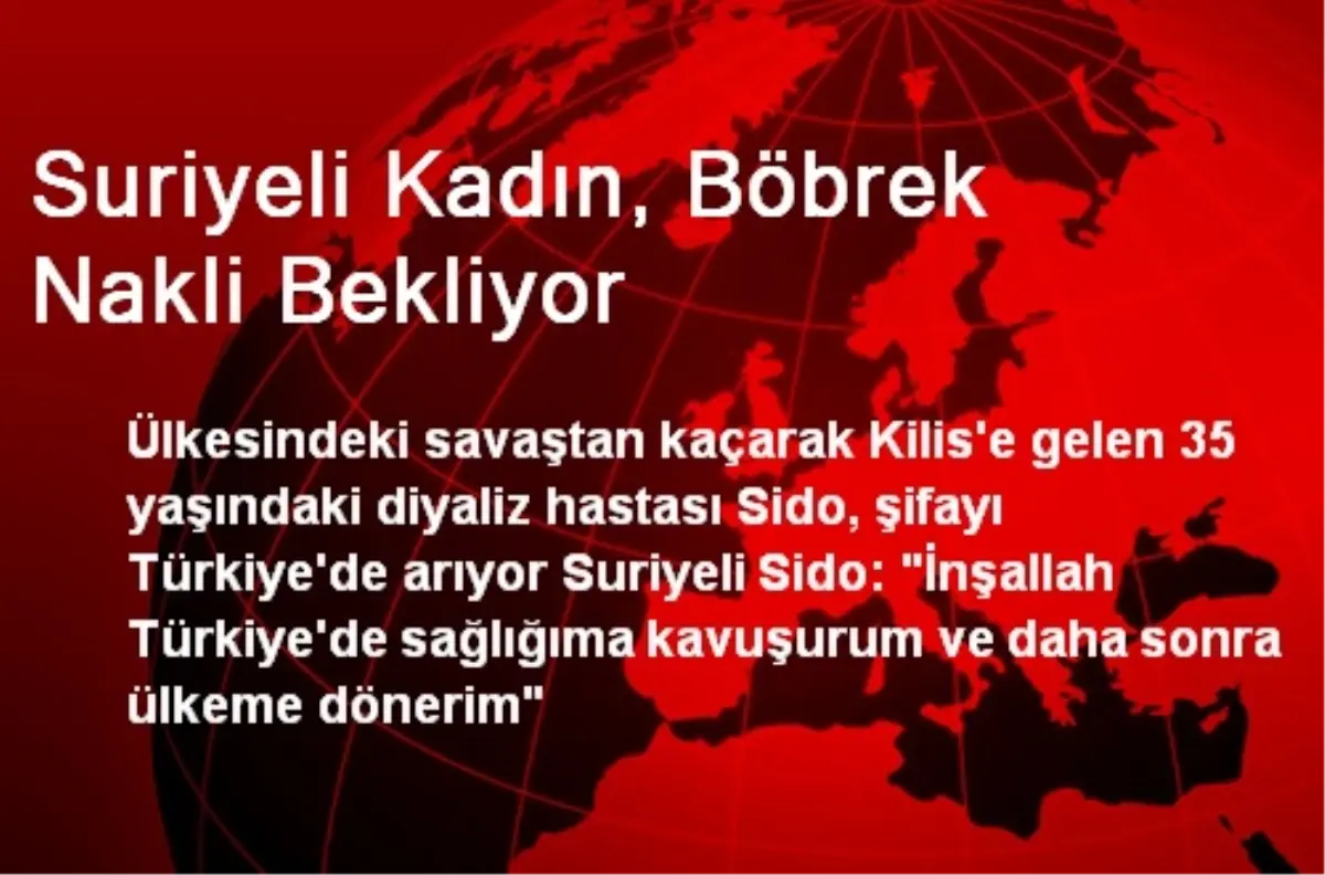 Suriyeli Kadın, Böbrek Nakli Bekliyor