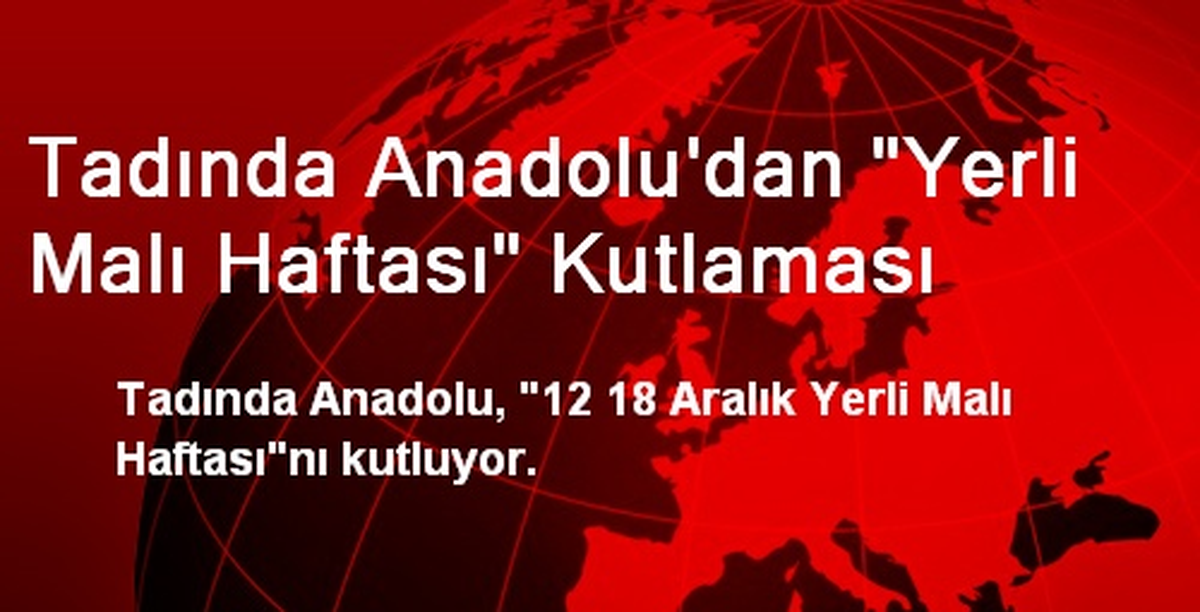 Tadında Anadolu\'dan Yerli Malı Haftası Kutlaması