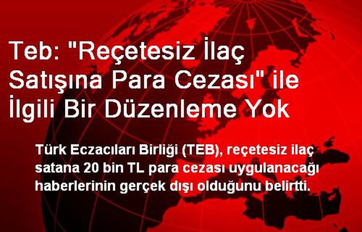 Teb: "Reçetesiz İlaç Satışına Para Cezası" ile İlgili Bir Düzenleme Yok