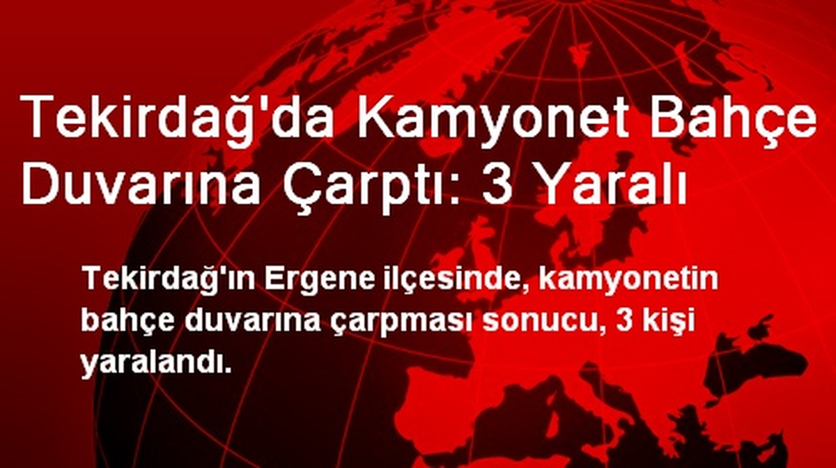 Tekirdağ\'da Kamyonet Bahçe Duvarına Çarptı: 3 Yaralı