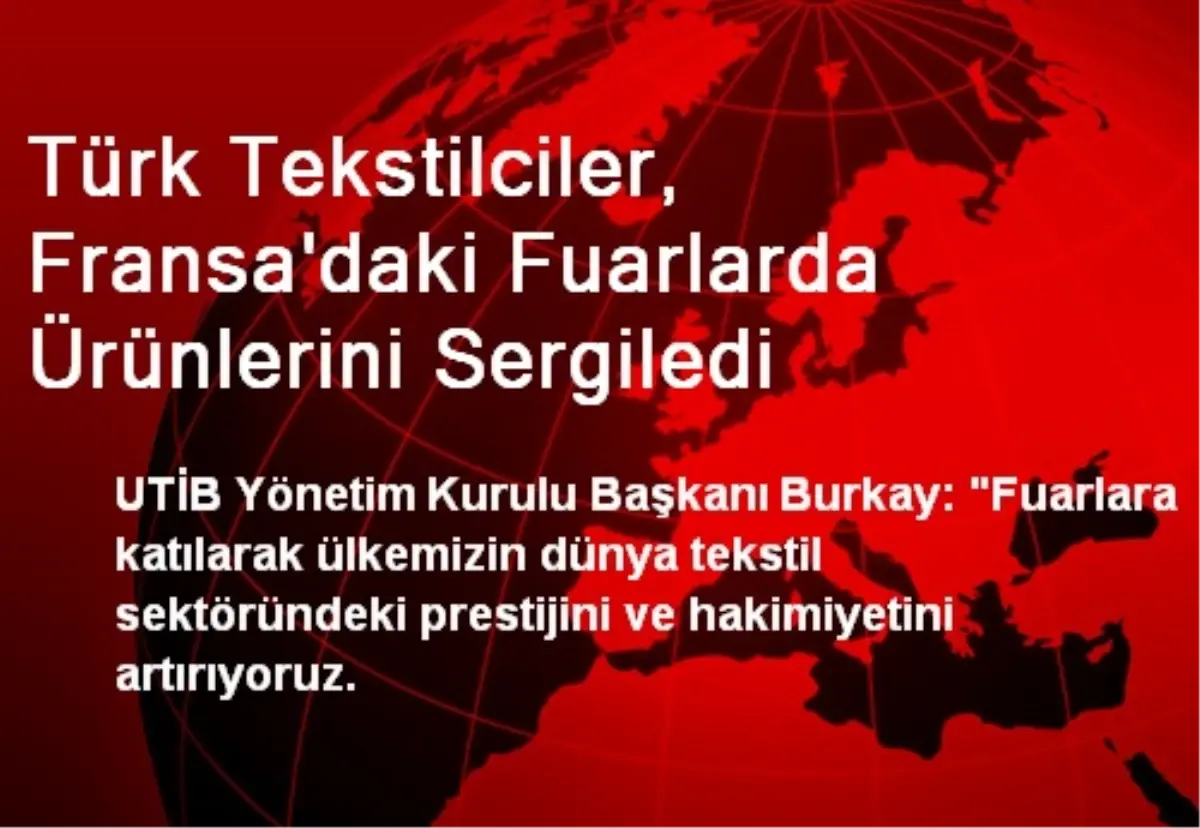 Türk Tekstilciler, Fransa\'daki Fuarlarda Ürünlerini Sergiledi