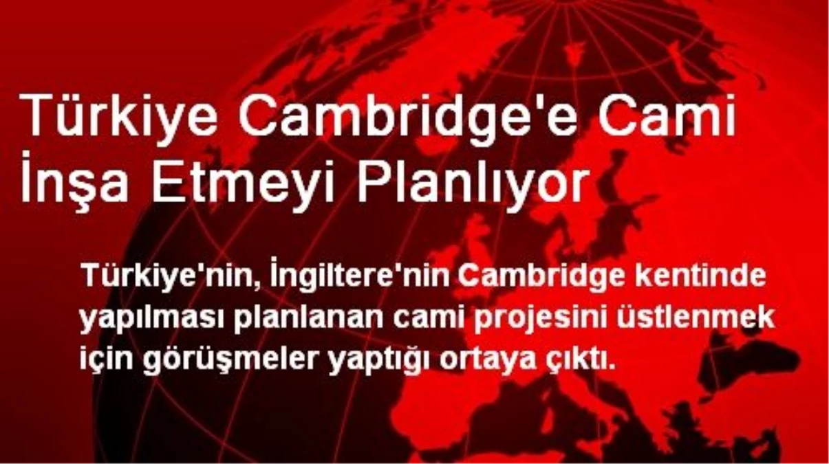 Türkiye Cambridge\'e Cami İnşa Etmeyi Planlıyor