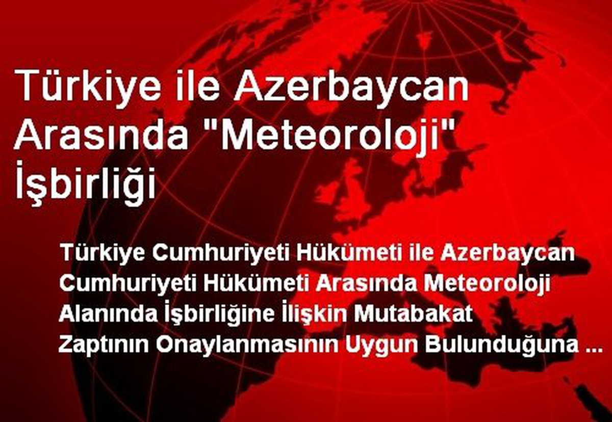 Türkiye ile Azerbaycan Arasında "Meteoroloji" İşbirliği