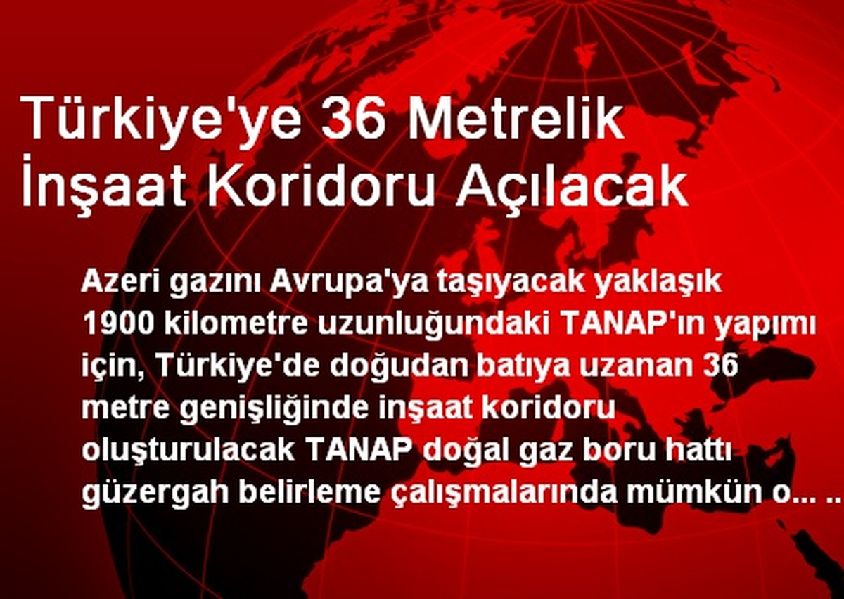 Türkiye\'ye 36 Metrelik İnşaat Koridoru Açılacak