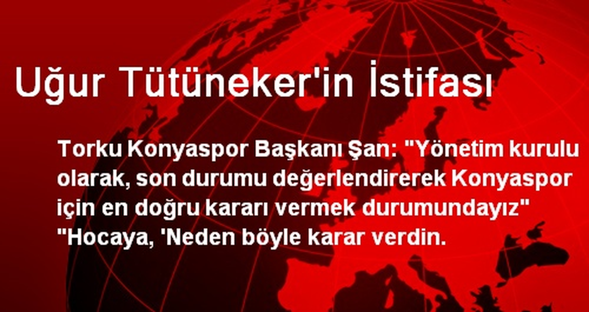 Uğur Tütüneker\'in İstifası