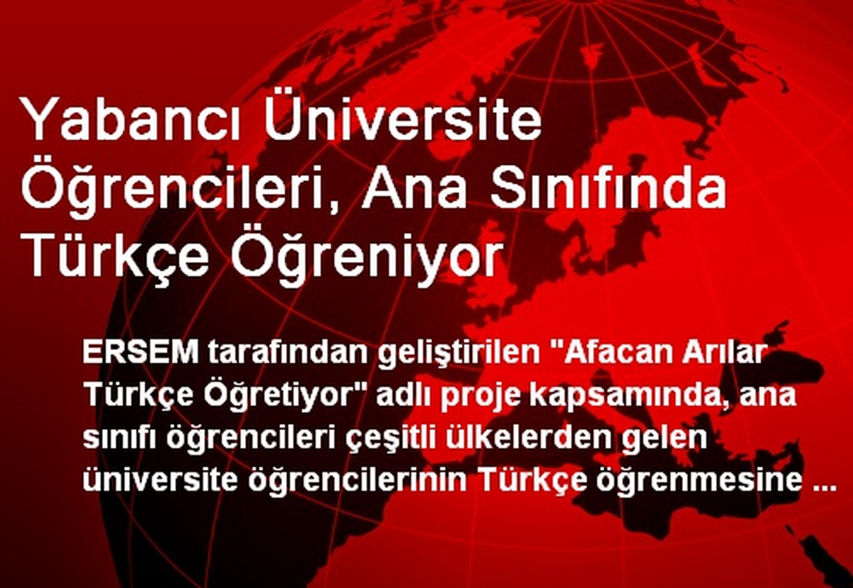 Yabancı Üniversite Öğrencileri, Ana Sınıfında Türkçe Öğreniyor