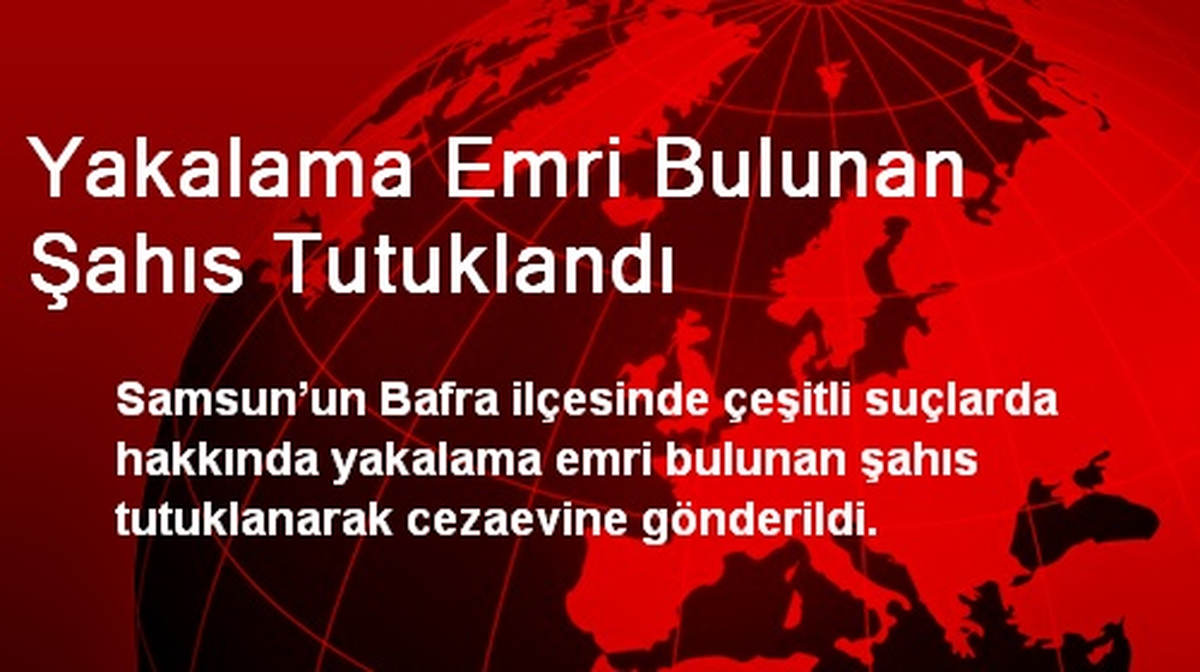 Yakalama Emri Bulunan Şahıs Tutuklandı