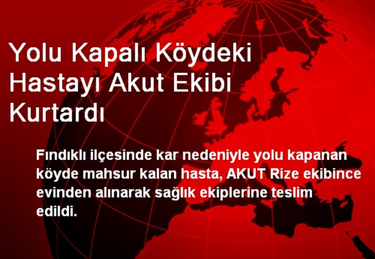 Yolu Kapalı Köydeki Hastayı Akut Ekibi Kurtardı
