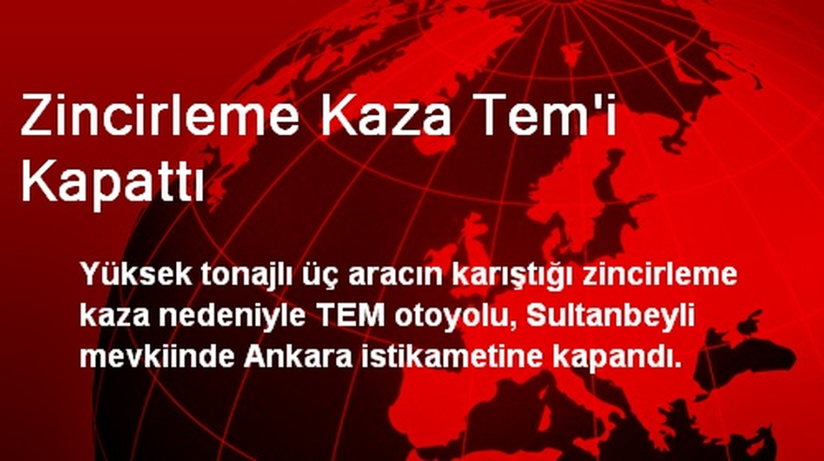 Zincirleme Kaza Tem\'i Kapattı