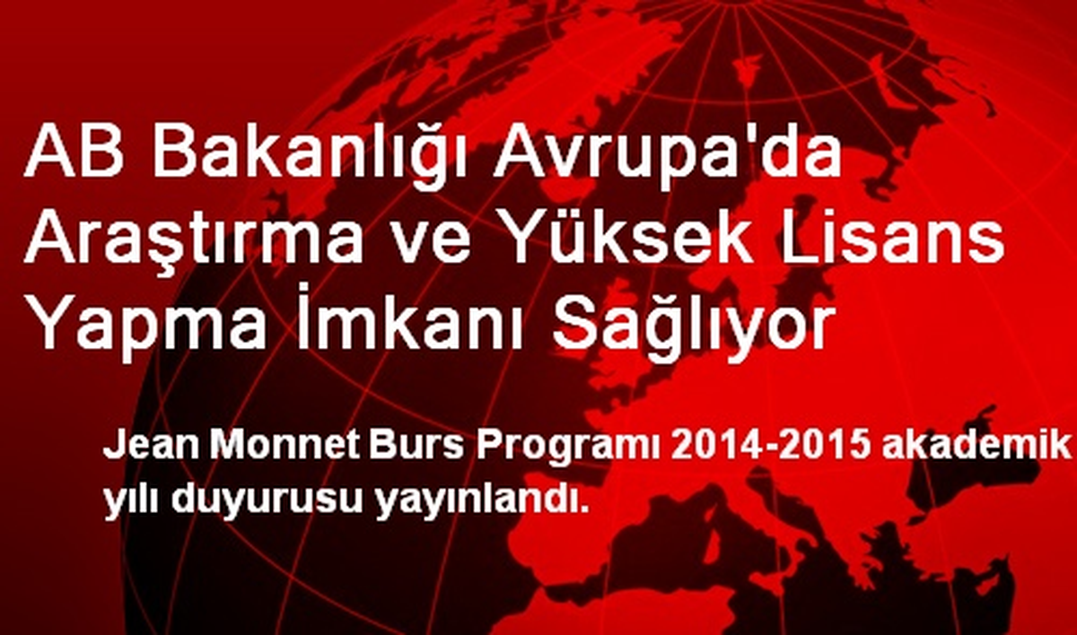 AB Bakanlığı Avrupa\'da Araştırma ve Yüksek Lisans Yapma İmkanı Sağlıyor