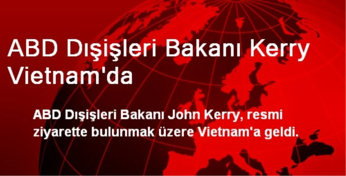 ABD Dışişleri Bakanı Kerry Vietnam\'da