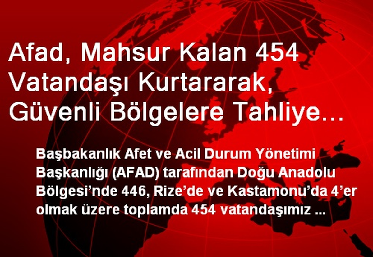 Afad, Mahsur Kalan 454 Vatandaşı Kurtararak, Güvenli Bölgelere Tahliye Etti