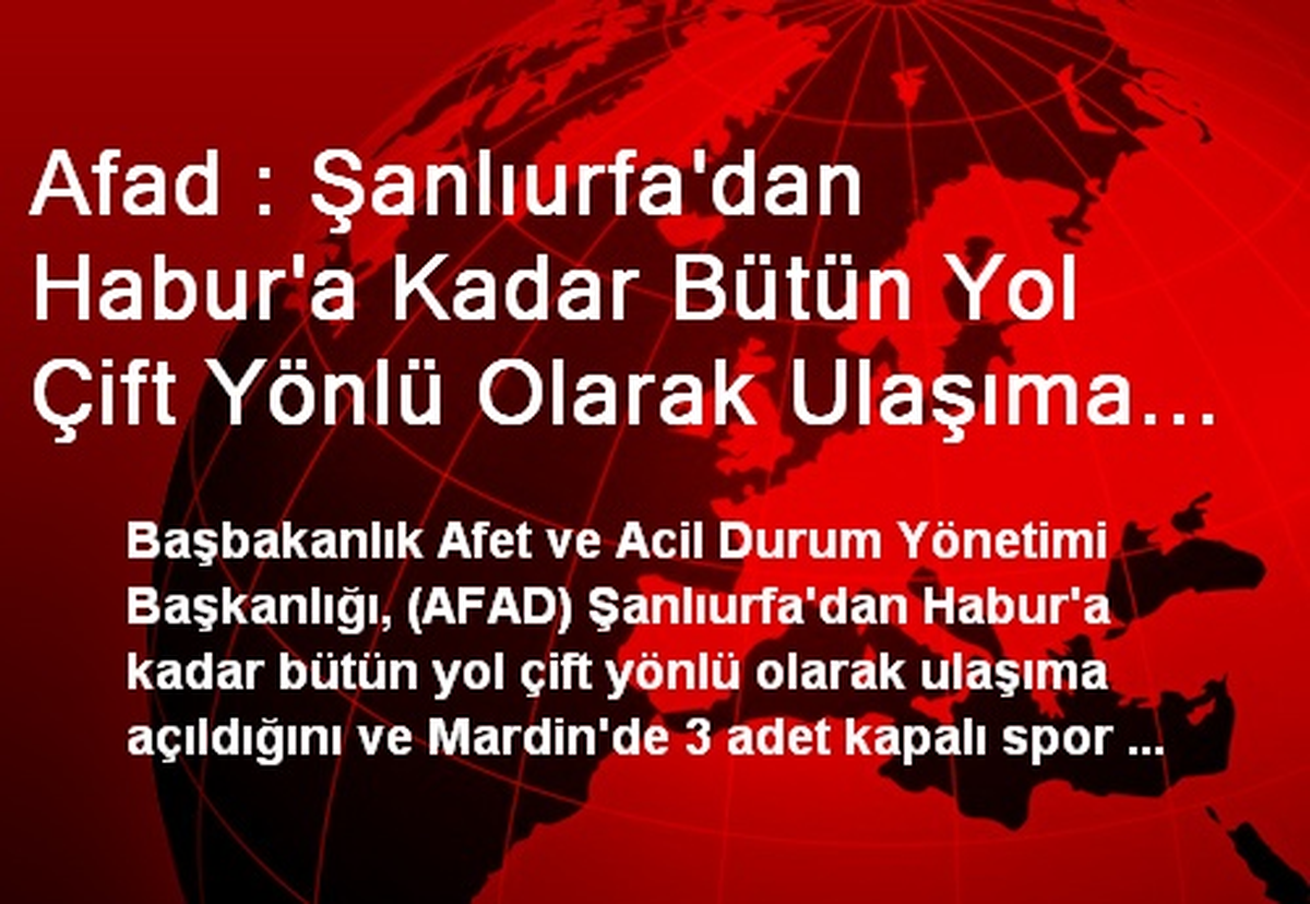 Afad : Şanlıurfa\'dan Habur\'a Kadar Bütün Yol Çift Yönlü Olarak Ulaşıma Açıldı