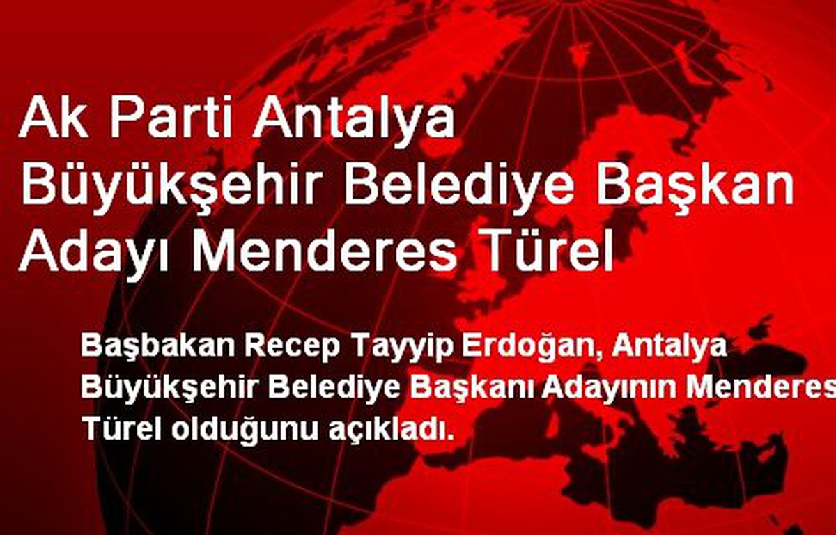 Ak Parti Antalya Büyükşehir Belediye Başkan Adayı Menderes Türel
