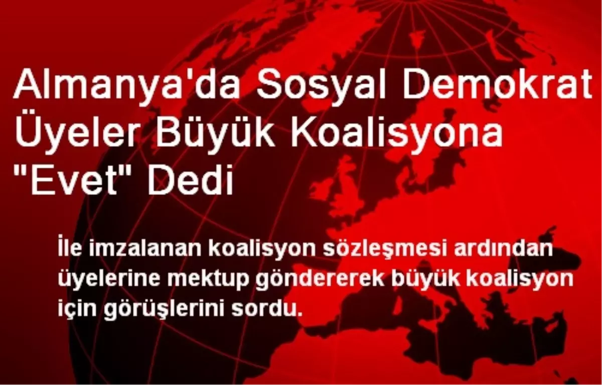 Almanya\'da Sosyal Demokrat Üyeler Büyük Koalisyona "Evet" Dedi