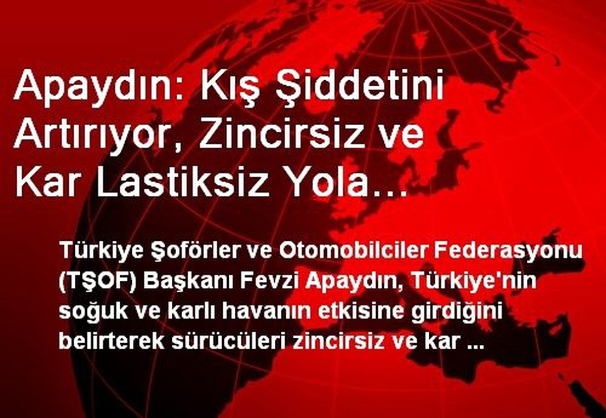 TŞOF Başkanı Apaydın Sürücüleri Uyardı
