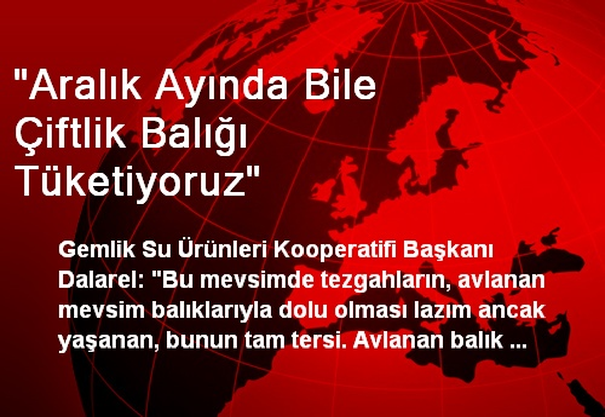 "Aralık Ayında Bile Çiftlik Balığı Tüketiyoruz"
