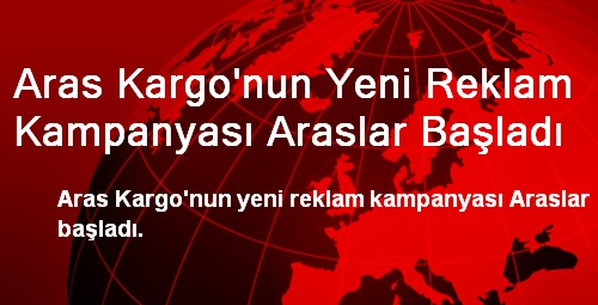 Aras Kargo\'nun Yeni Reklam Kampanyası Araslar Başladı