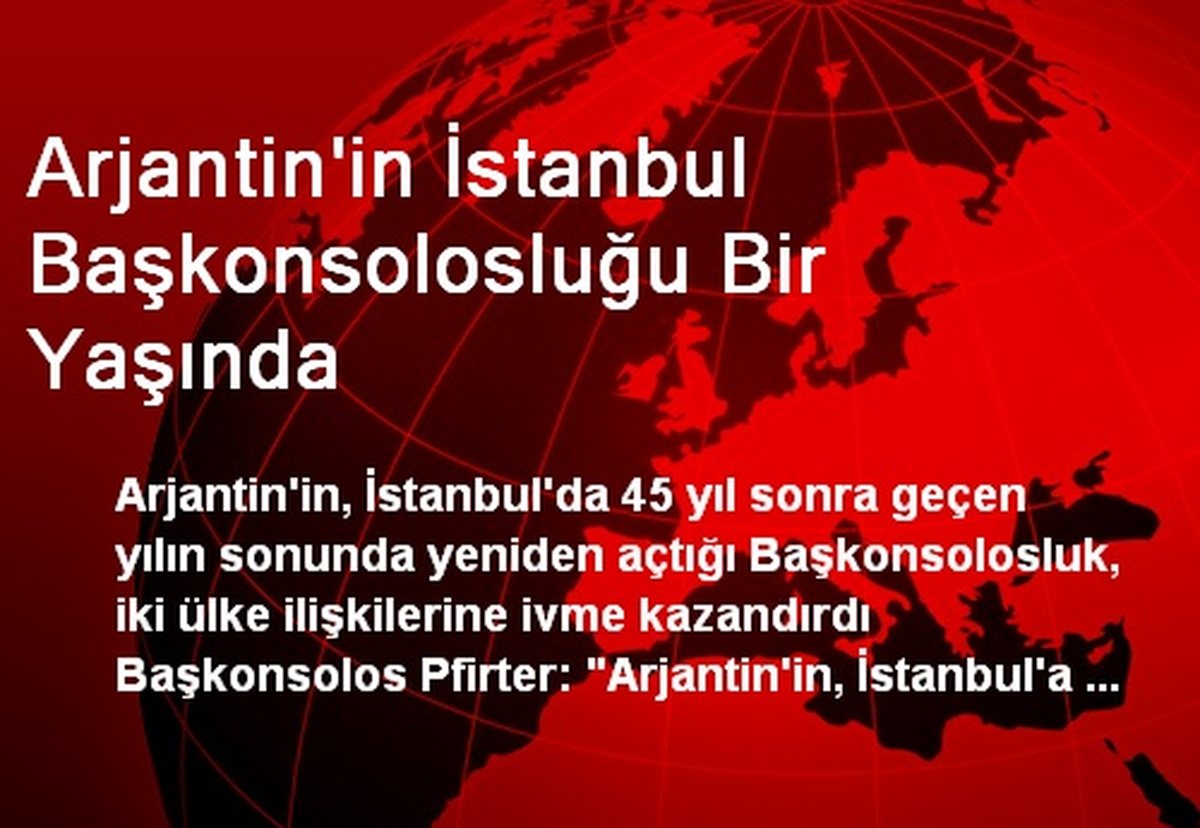 Arjantin\'in İstanbul Başkonsolosluğu Bir Yaşında