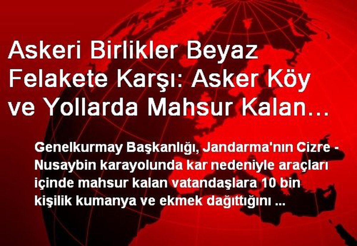 Askeri Birlikler Beyaz Felakete Karşı: Asker Köy ve Yollarda Mahsur Kalan 76 Kişiyi Kurtardı, 10...