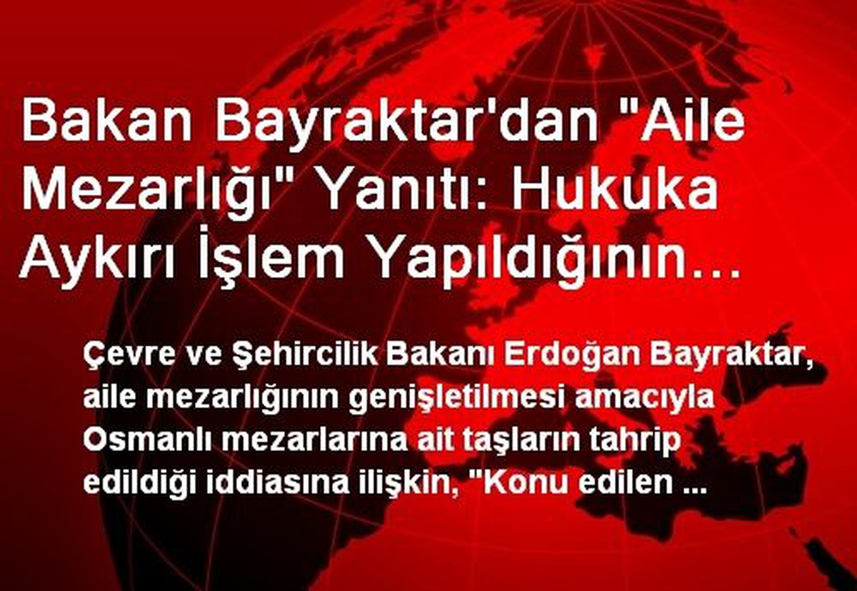Bakan Bayraktar\'dan "Aile Mezarlığı" Yanıtı: Hukuka Aykırı İşlem Yapıldığının İspatı Halinde, Söz...