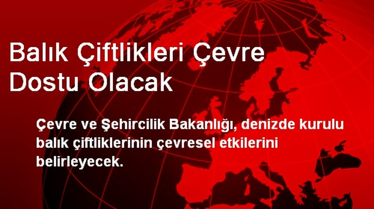 Balık Çiftlikleri Çevre Dostu Olacak