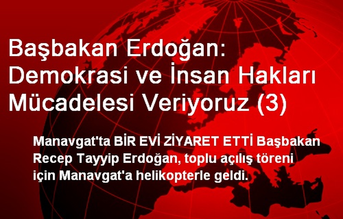 Başbakan Erdoğan: Demokrasi ve İnsan Hakları Mücadelesi Veriyoruz (3)