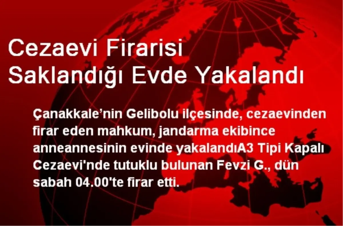 Cezaevi Firarisi Saklandığı Evde Yakalandı