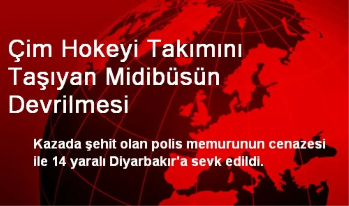 Çim Hokeyi Takımını Taşıyan Midibüsün Devrilmesi