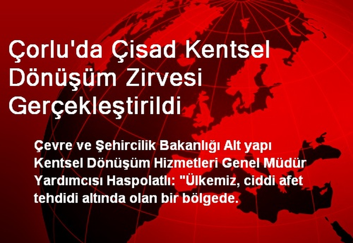 Tekirdağ\'da ÇİSAD Kentsel Dönüşüm Zirvesi Gerçekleştirildi