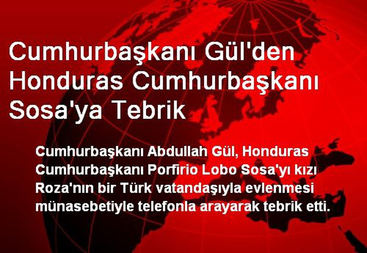 Cumhurbaşkanı Gül Honduras Cumhurbaşkanı Sosa\'yı Tebrik Etti